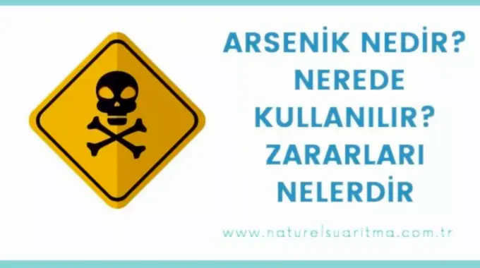 Arsenik Nedir , Nerede Kullanılır, Zararları Nelerdir