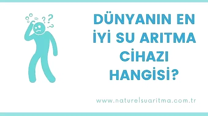 Dünyanın En İyi Su Arıtma Cihazı Hangisi?