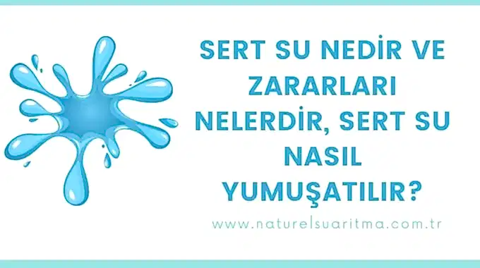 Sert Su Nedir ve Zararları Nelerdir, Sert Su Nasıl Yumuşatılır?